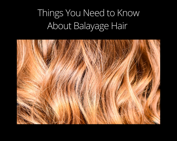 Things You Need to Know About Balayage Hair - Elan Hair Green Hills