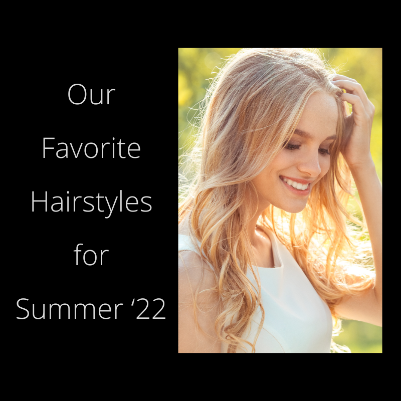 Our Favorite Hairstyles for Summer ‘22