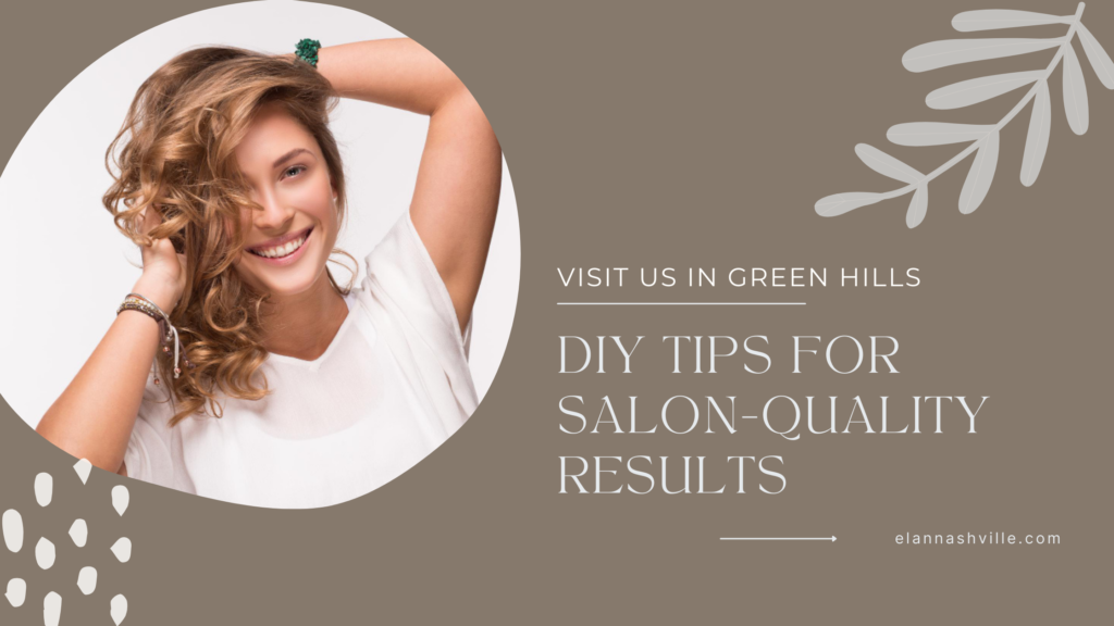 DIY Tips for Salon-Quality Results