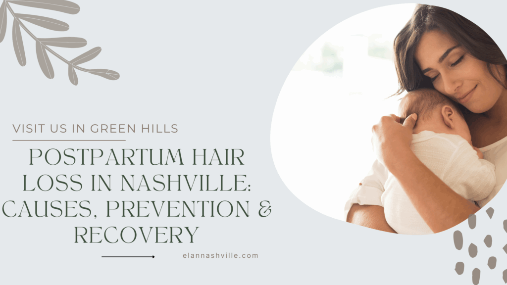 Mother holding newborn baby while addressing postpartum hair loss concerns. Elan Nashville explains causes of postpartum hair shedding, prevention tips, and recovery options for women.